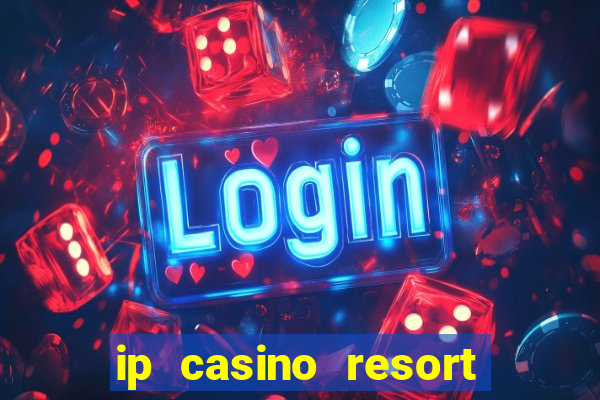 ip casino resort in biloxi mississippi