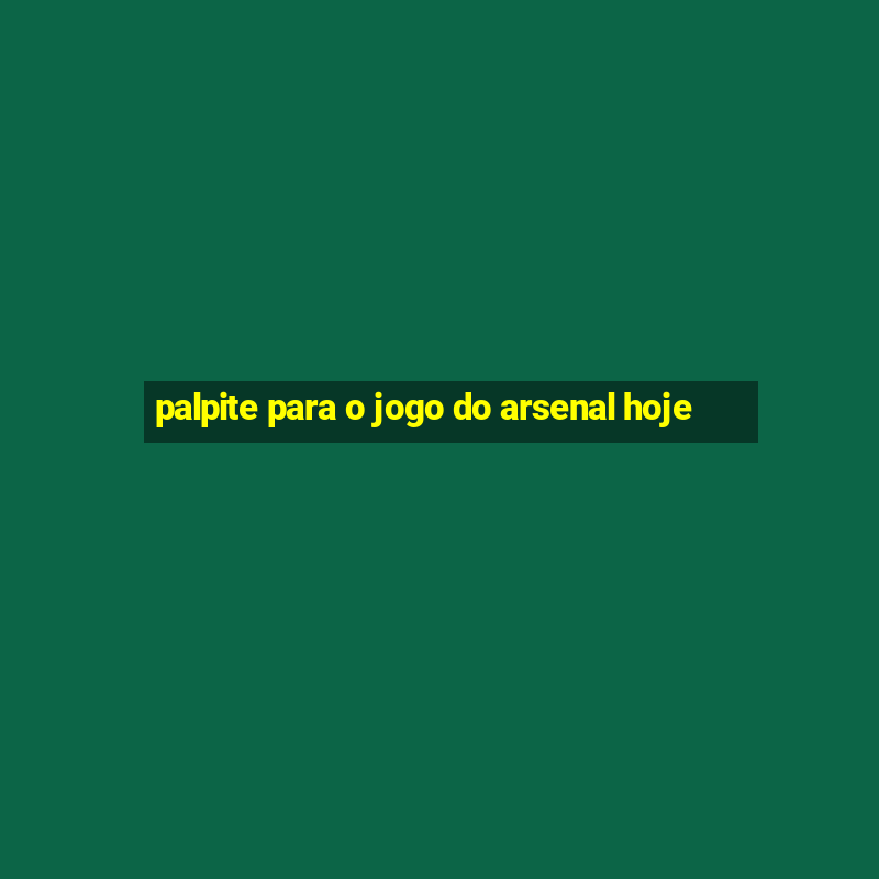 palpite para o jogo do arsenal hoje