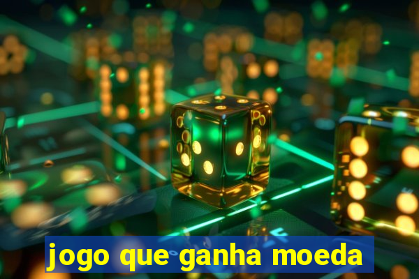 jogo que ganha moeda