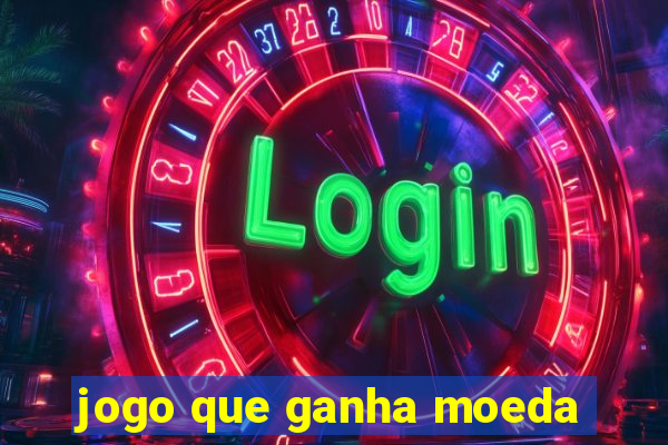 jogo que ganha moeda