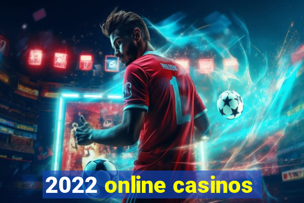 2022 online casinos