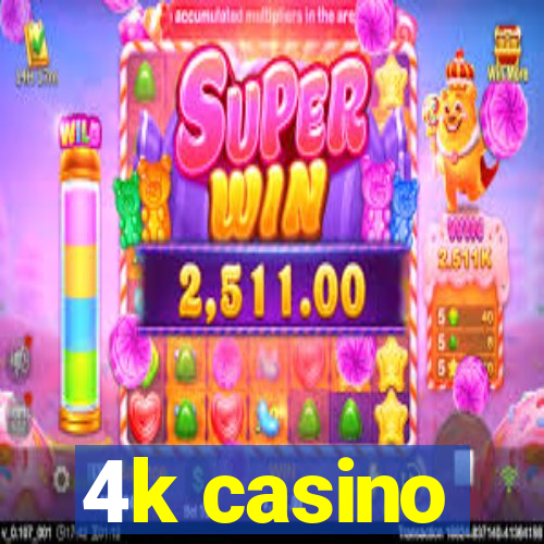 4k casino