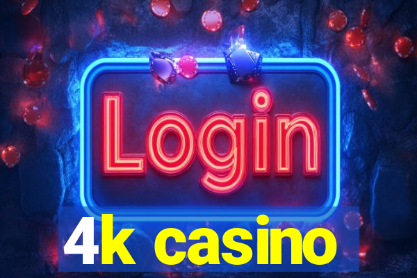 4k casino