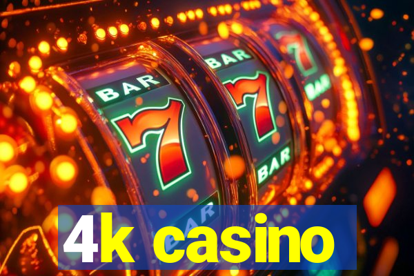 4k casino