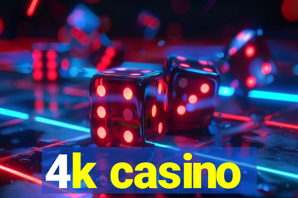 4k casino