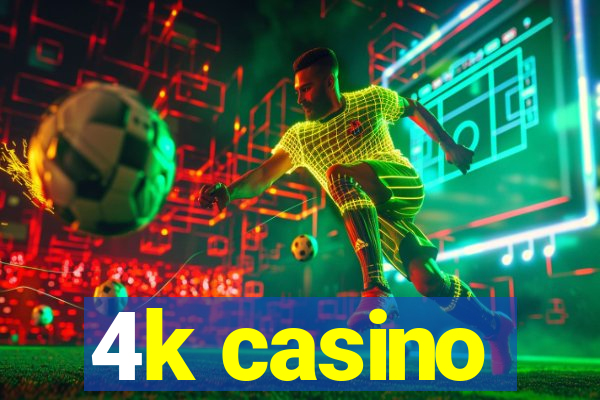 4k casino