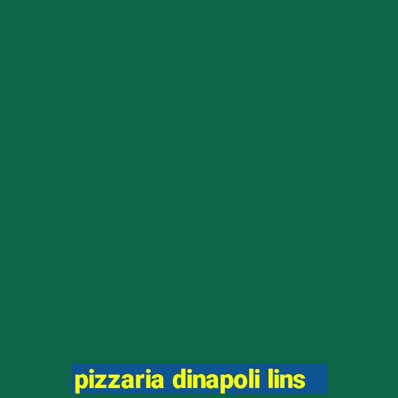 pizzaria dinapoli lins