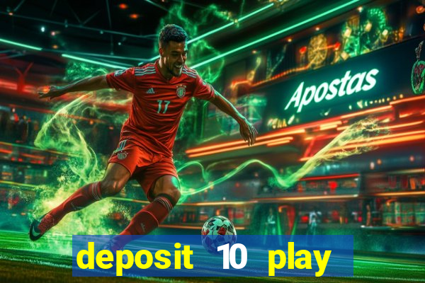 deposit 10 play with 40 casino