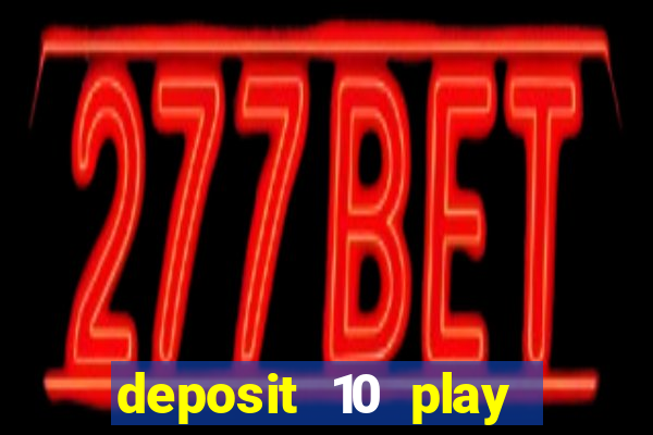 deposit 10 play with 40 casino