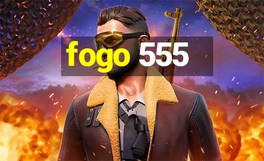 fogo 555