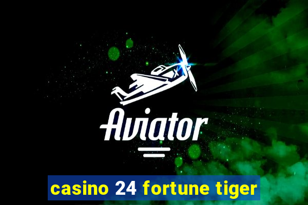 casino 24 fortune tiger