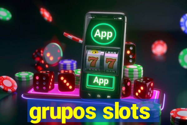 grupos slots