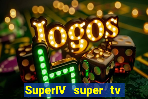 SuperIV super tv ao vivo super super