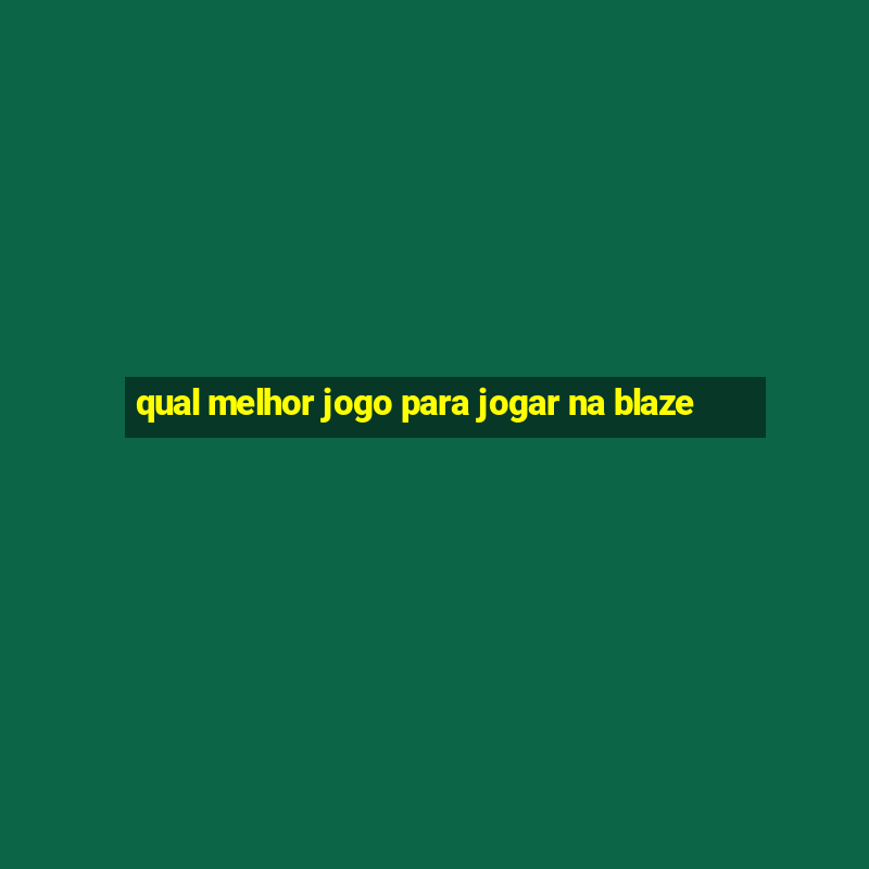 qual melhor jogo para jogar na blaze