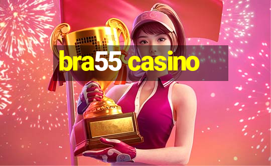 bra55 casino