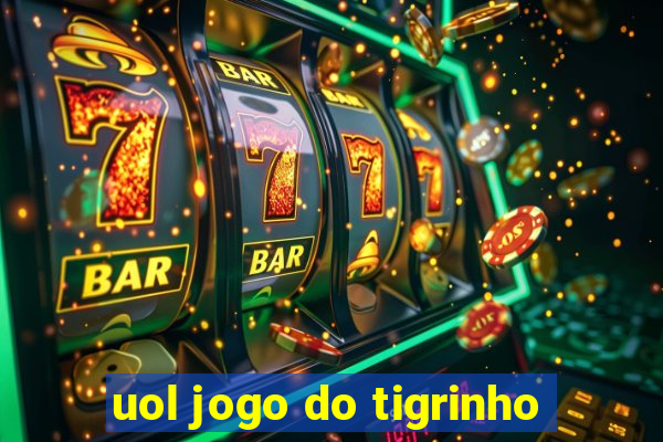 uol jogo do tigrinho