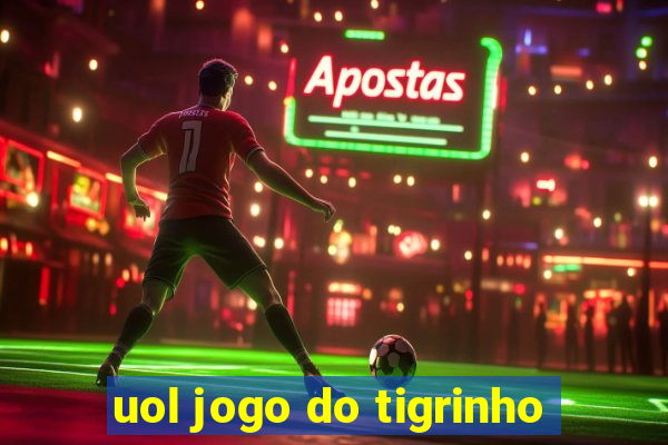 uol jogo do tigrinho