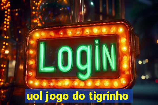 uol jogo do tigrinho