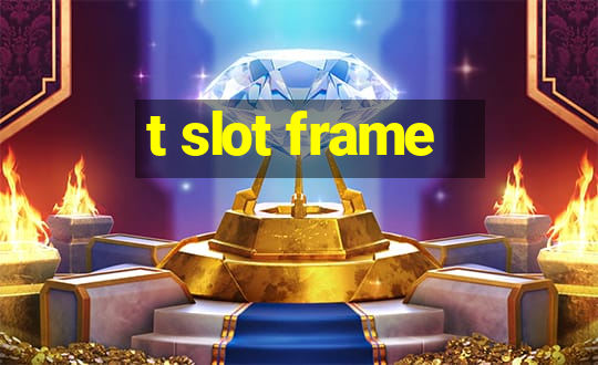 t slot frame