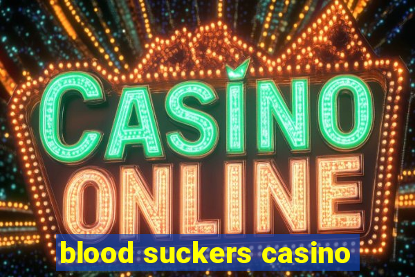 blood suckers casino