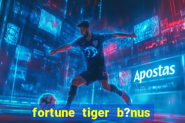 fortune tiger b?nus sem depósito