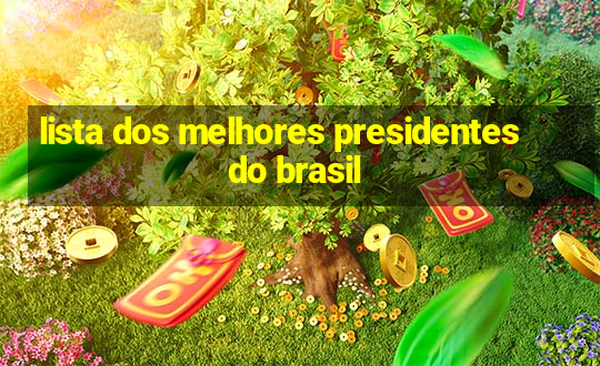 lista dos melhores presidentes do brasil