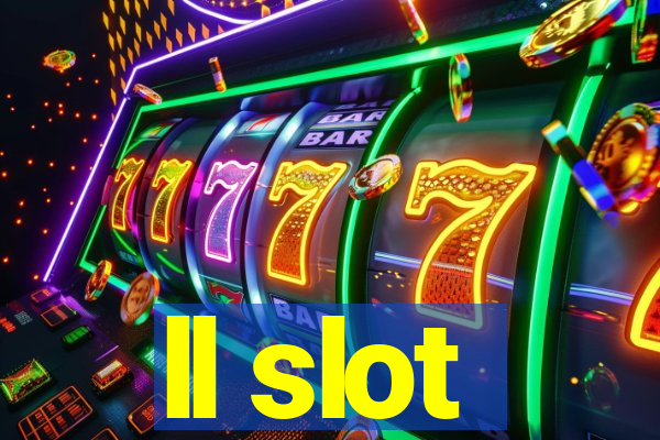 ll slot