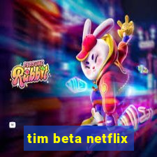 tim beta netflix