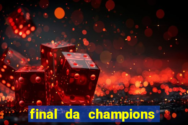 final da champions onde assistir