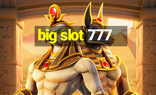 big slot 777