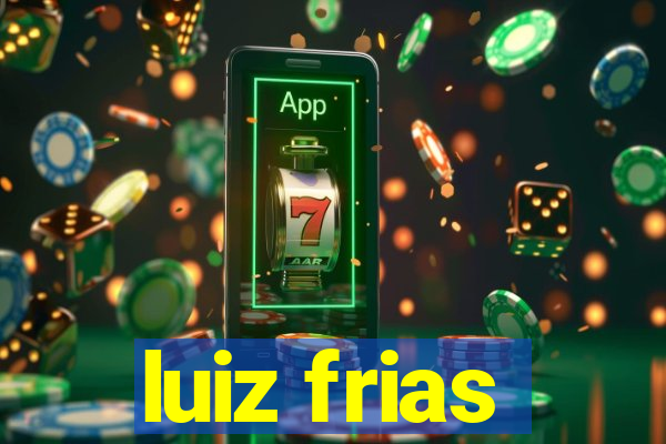 luiz frias