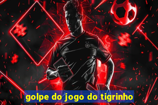 golpe do jogo do tigrinho