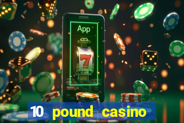 10 pound casino bonus no deposit