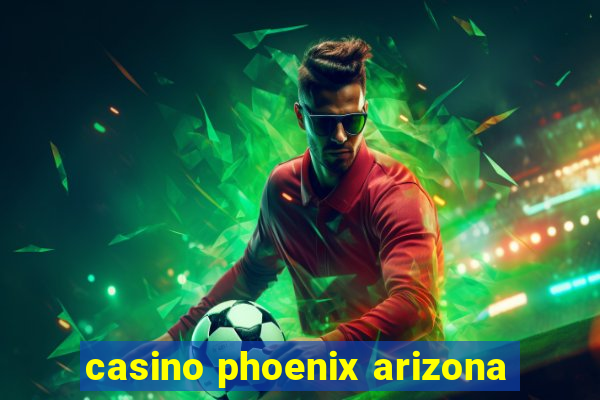 casino phoenix arizona