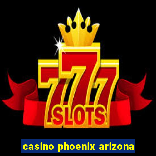 casino phoenix arizona