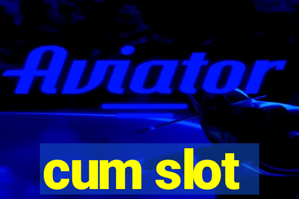 cum slot