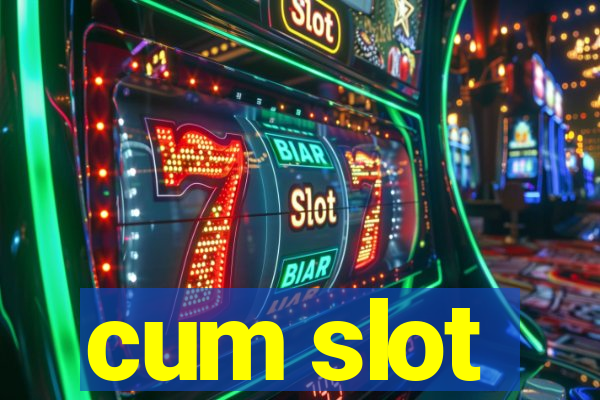 cum slot