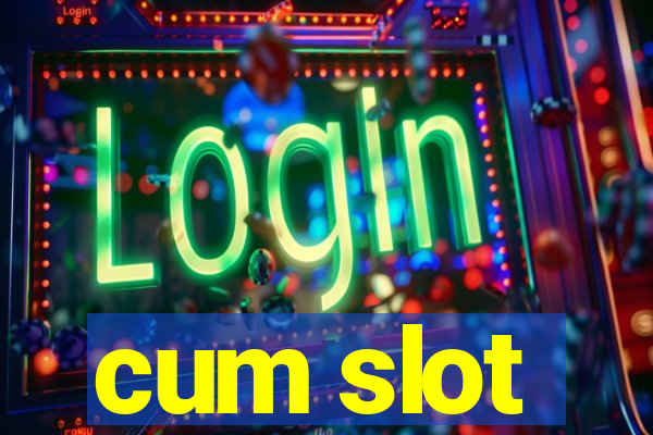 cum slot