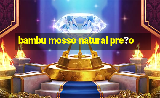 bambu mosso natural pre?o