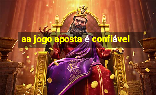 aa jogo aposta é confiável