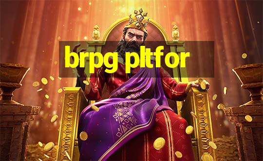 brpg pltfor