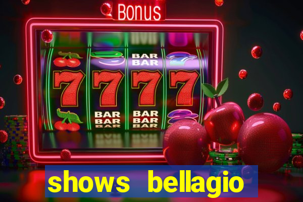 shows bellagio hotel casino