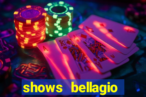 shows bellagio hotel casino