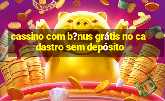 cassino com b?nus grátis no cadastro sem depósito