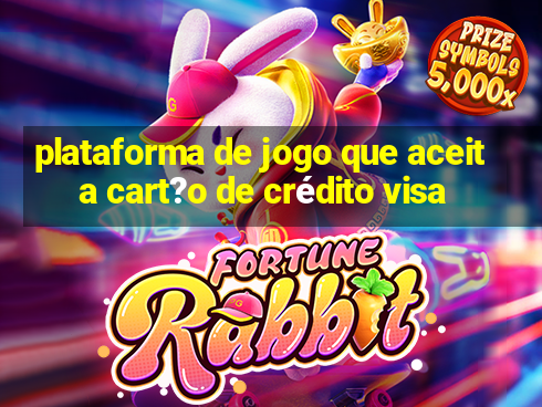 plataforma de jogo que aceita cart?o de crédito visa