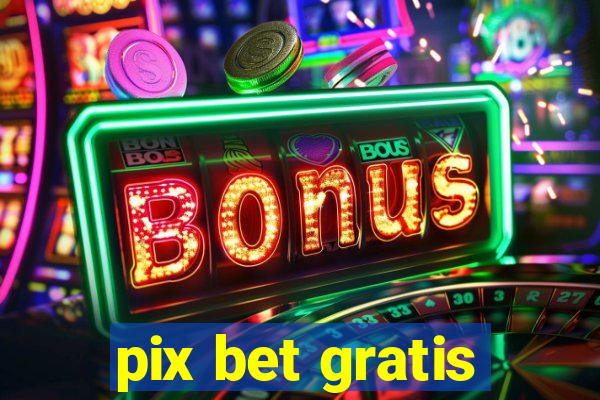 pix bet gratis