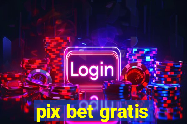 pix bet gratis