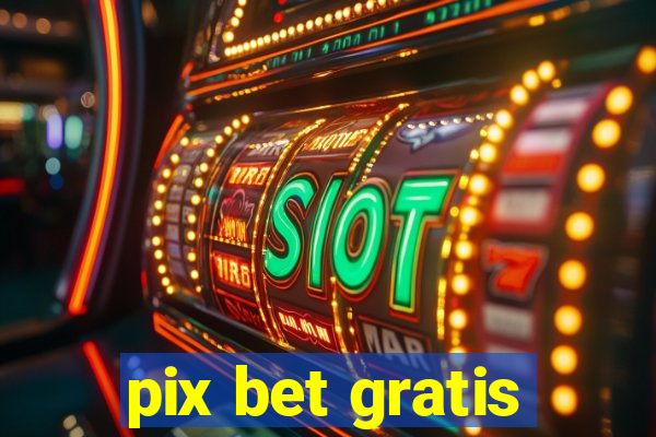 pix bet gratis