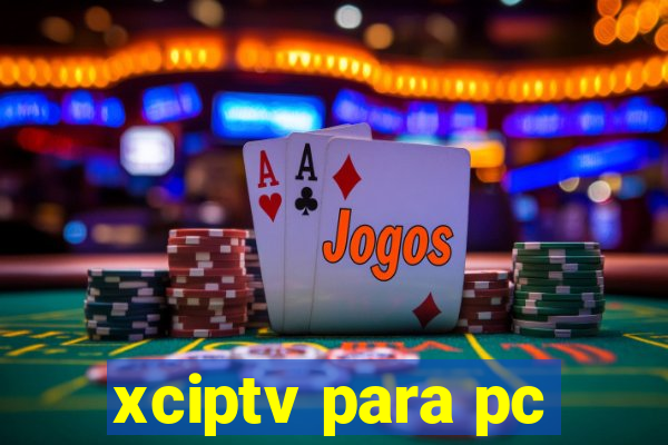 xciptv para pc