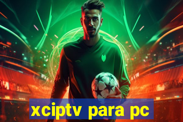 xciptv para pc